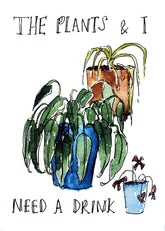 Other - The Plants And I Need A Drink Unframed